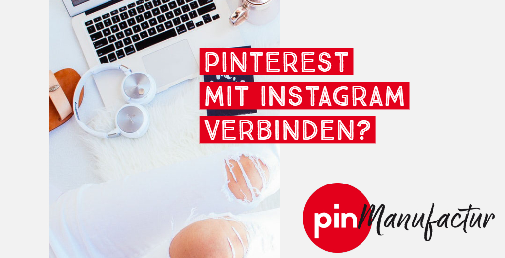 Soll man Pinterest mit Instagram verbinden?